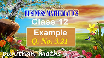 Eg 3.21 Class 12 Business Mathematics