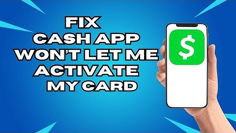 How To Fix Cash App Won’t Let Me Activate My Card