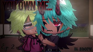 You Own Me.. •|| Ep 2 •|| “I’m doing this for you..” •|| BL Story