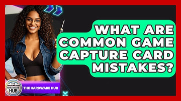 What Are Common Game Capture Card Mistakes? - The Hardware Hub