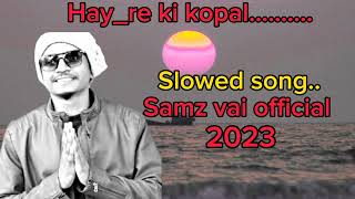 Samz Vai New Music Video Hay Re Ki Kopal Son Slowed Lofi Video Music