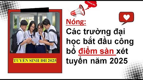 Nóng: Các trường đại học bắt đầu công bố điểm sàn xét tuyển năm 2025| Tuyển sinh đại học 2025.