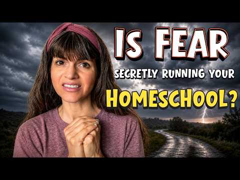 Is Fear Secretly Running Your Homeschool? || What Fear Is Quietly Doing to Your Homeschool