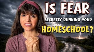 Is Fear Secretly Running Your Homeschool? || What Fear Is Quietly Doing to Your Homeschool
