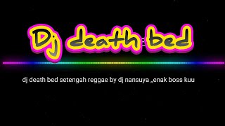 Dj death bed setengah reggae by dj nansuya