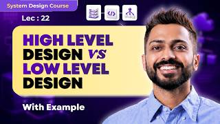 Lec-22 : HLD vs LLD in System Design