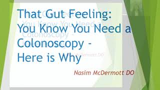 That Gut Feeling: You Know You Need a Colonoscopy OR Colonoscopies & Colorectal Cancer