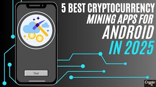 5 Best Cryptocurrency/ Bitcoin Mining Apps for Android in 2025