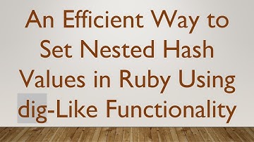 An Efficient Way to Set Nested Hash Values in Ruby Using dig-Like Functionality