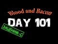 Blood and Bacon # Day 101 #ЗАЦЕНИМ-С