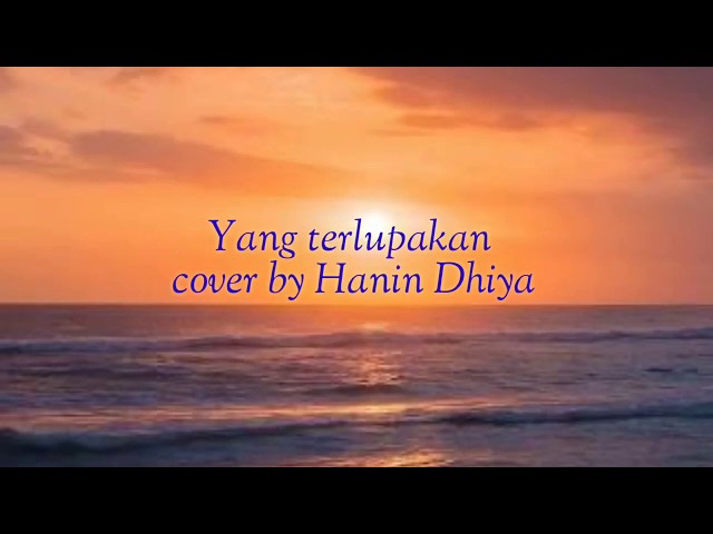 Yang Terlupakan Cover by Hanin Dhiya || Lirik - Cover Lirik class=