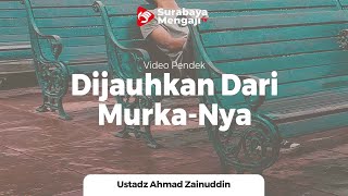 Dijauhkan Dari Murka-Nya - Ustadz Ahmad Zainuddin Al Banjary