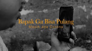 &quot;Bapak ga bisa pulang, masih ada Corona&quot;