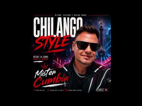 CHILANGO STYLE- Mister Cumbia