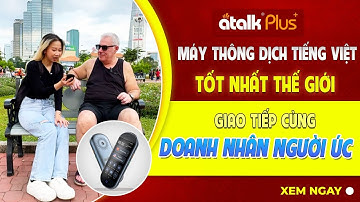 MÁY PHIÊN DỊCH TIẾNG VIỆT ATALK PLUS+ GIAO TIẾP VỚI DOANH NHÂN NGƯỜI NƯỚC NGOÀI