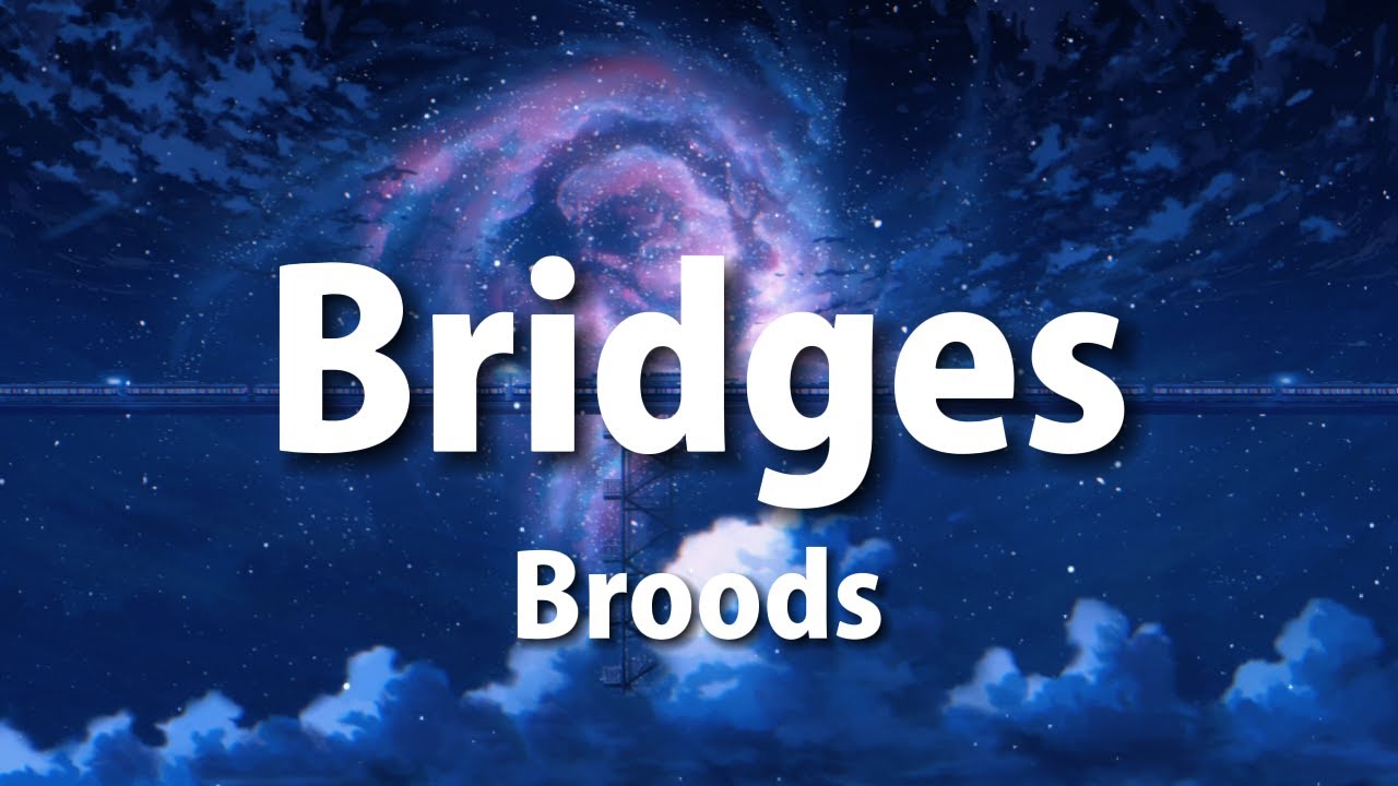 Broods Bridges (Lyrics) YouTube