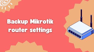 How to backup Mikrotik router settings