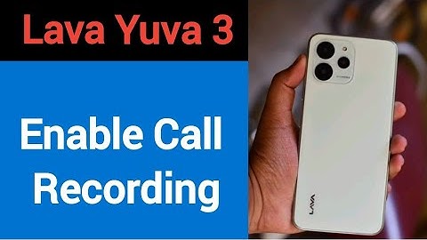 Lava Yuva 3 me call recording kaise kare, how to enable call recording in Lava Yuva 3