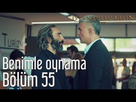 İstanbullu Gelin 55. Bölüm - Benimle Oynama