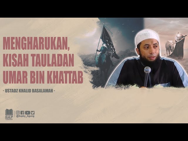 KISAH MENGHARUKAN UMAR BIN KHATTAB | USTADZ KHALID BASALAMAH class=