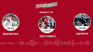 Baker Mayfield, Chiefs/Cowboys, Cam Newton | SPEAK FOR YOURSELF audio podcast (11.22.21)