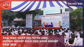 KHAI MẠC NGÀY HỘI TUYỂN SINH, HƯỚNG NGHIỆP GIÁO DỤC NGHỀ NGHIỆP NĂM 2025