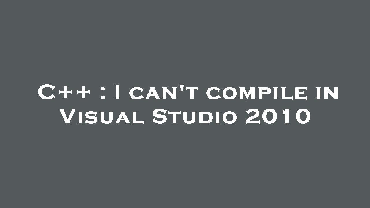 C++ : I can't compile in Visual Studio 2010 - YouTube
