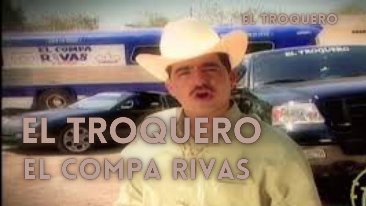 El Compa Rivas - El Troquero - YouTube