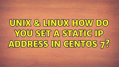 Unix & Linux: How do you set a static IP address in Centos 7?