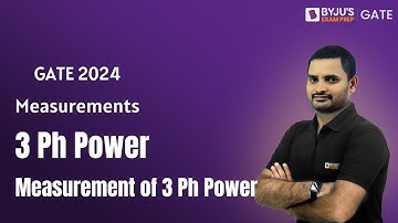 GATE 2024 | Measurement | 3 Ph Power | Measurement of 3 Ph Power | BYJU