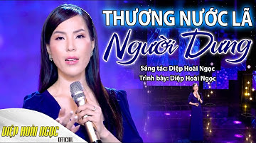 THƯƠNG NƯỚC LÃ NGƯỜI DƯNG - DIỆP HOÀI NGỌC
