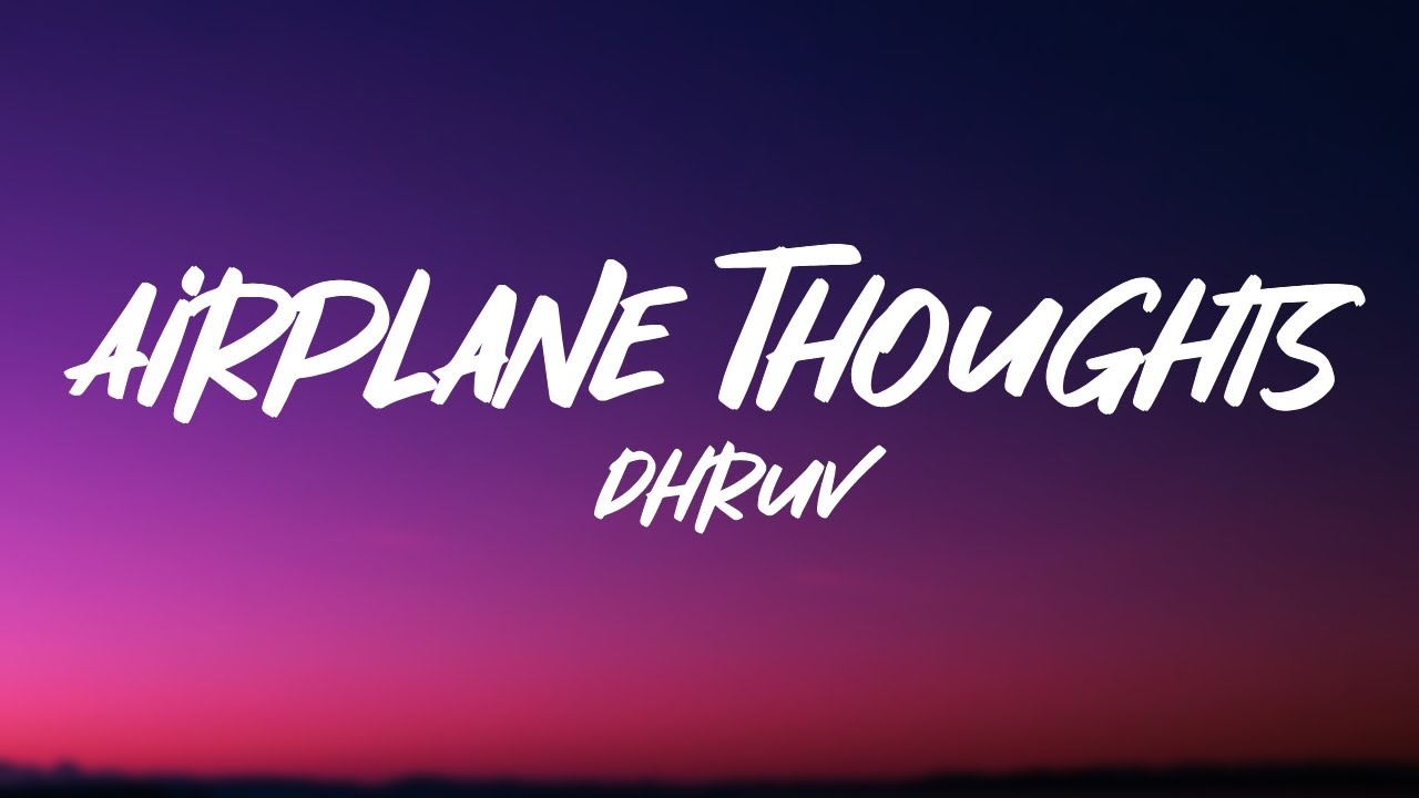 Dhruv   airplane thoughts Lyrics