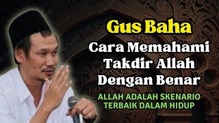 CARA MEMAHAMI TAKDIR ALLAH DENGAN BENAR | GUS BAHA TERBARU