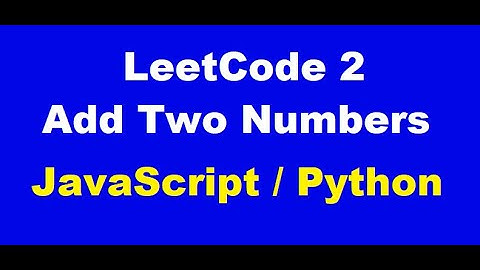 LeetCode 2 - Add Two Numbers - Javascript/Python Solution