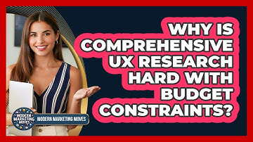 Why Is Comprehensive UX Research Hard With Budget Constraints? - Modern Marketing Moves