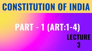 PART 1 | ARTICLE 1-4 | INDIAN CONSTITUTION | LECTURE 3