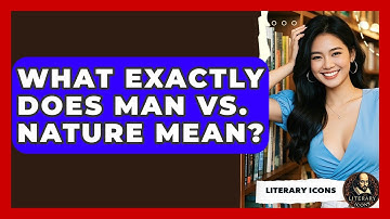 What Exactly Does Man Vs. Nature Mean? - Literary Icons