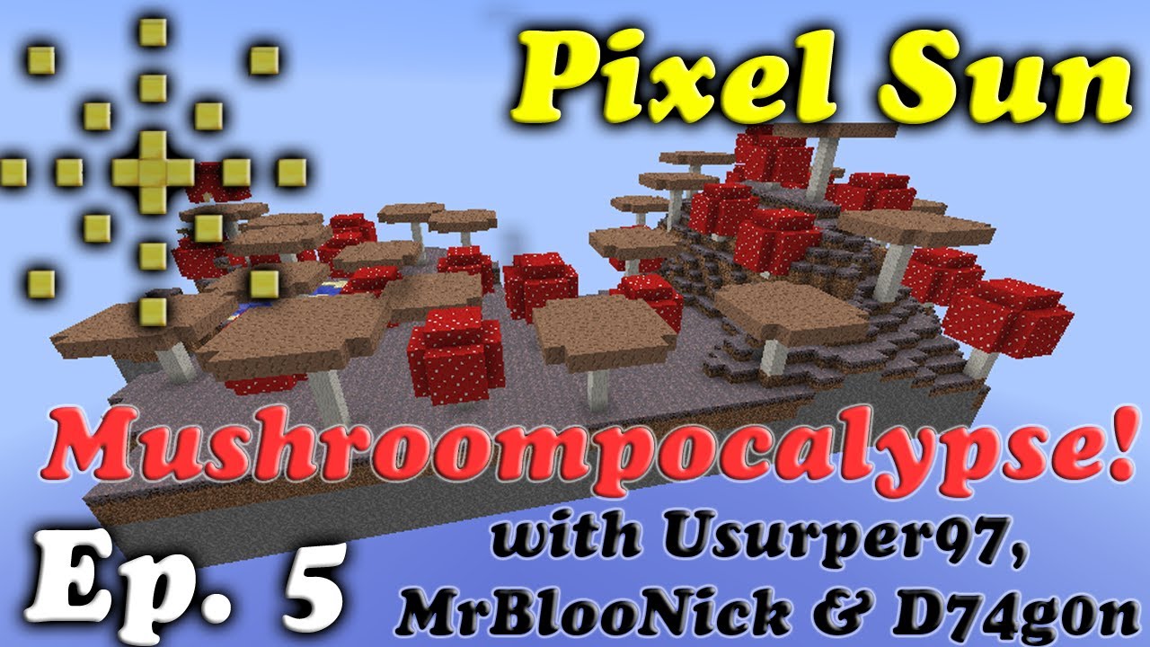Mushroompocalypse - Episode 5of5 with Usurper97, MrBlooNick, and D74g0n. Pixel Sun