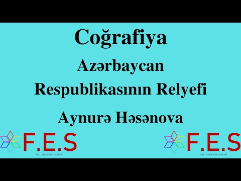 COĞRAFİYA.Azərbaycan Respublikasının Relyefi.Həsənova Aynurə(FES Tədris Mərkəz