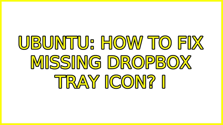 Ubuntu: How to fix missing Dropbox tray icon? (3 Solutions!!)