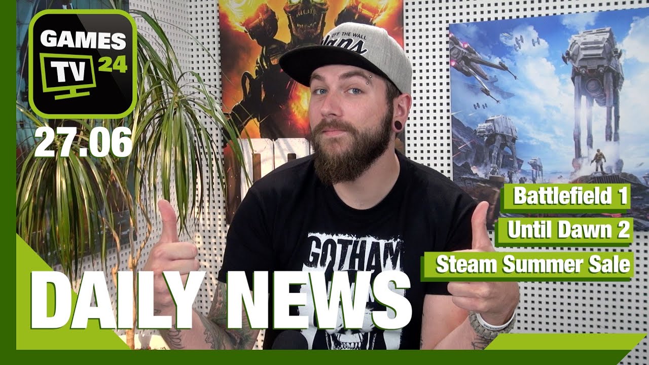 Battlefield 1 Steam Summer Sale Und CS GO Until Dawn 2 Games TV 24 Daily 27 06 2016 YouTube