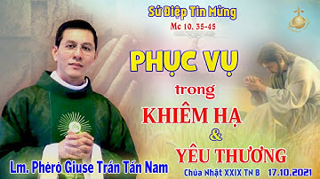 Lm. Phêrô Giuse Trần Tấn Nam. PHỤC VỤ TRONG KHIÊM HẠ & YÊU THƯƠNG. Chúa Nhật  XXIX TNB. 17.10.2021