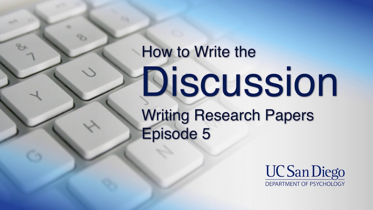 How to Write the Discussion  Writing Research Papers, Episode 30  UC San  Diego Psychology