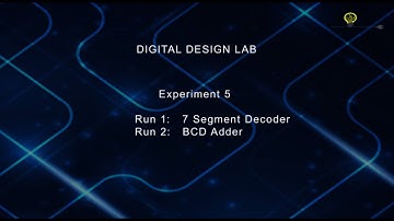 Digital Design Expt 5: 7 Segment Decoder, BCD Adder