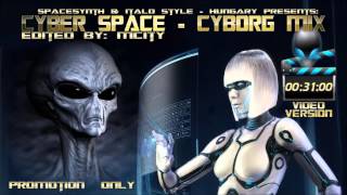 Cyber Space - Cyborg MIX - video version [ Edited By MCITY 2O13 ]