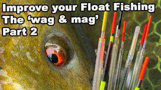 Improve your Float Fishing - The 'wag & mag' Part 2