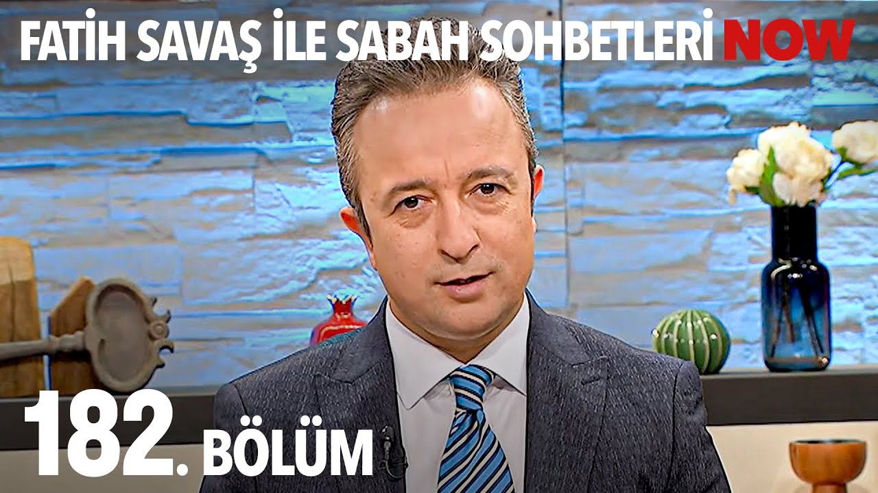 Fatih Savaş ile Sabah Sohbetleri 182. Bölüm