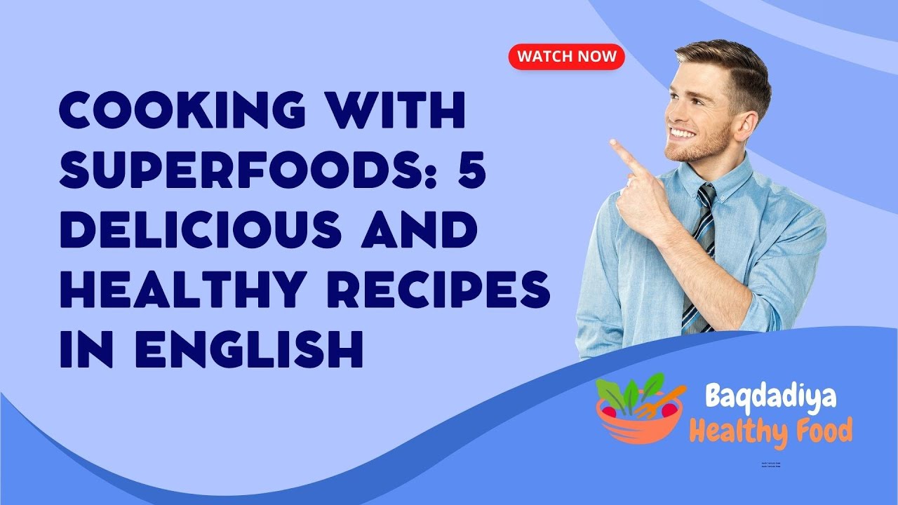 Cooking with Superfoods 5 Delicious and Healthy Recipes in English