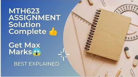 MTH623 Assignment Solution Fall 2022 | Complete Solution Of Both Questions | Fully Explained