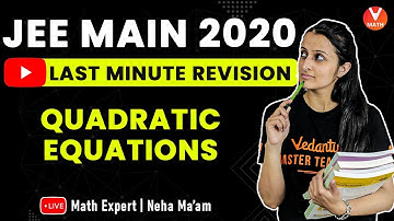 Quadratic Equations IIT JEE Main 2020 | Last- Minute Revision | IIT JEE Maths Lectures | Vedantu